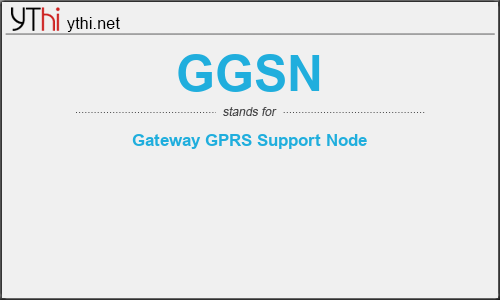 What does GGSN mean? What is the full form of GGSN?