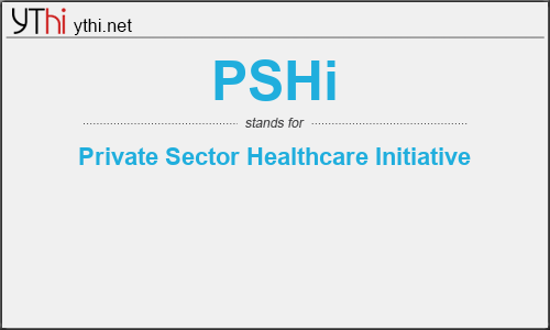 What does PSHI mean? What is the full form of PSHI?