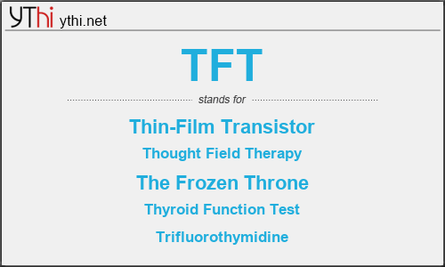 What does TFT mean? What is the full form of TFT?