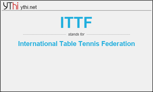 What does ITTF mean? What is the full form of ITTF?