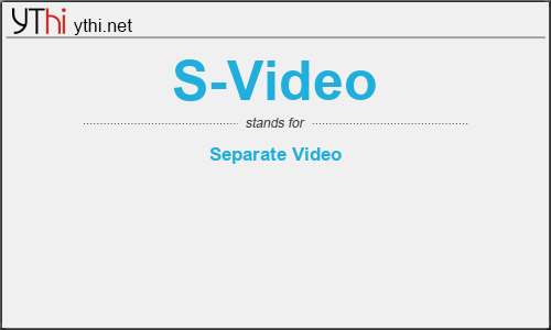 What does S-VIDEO mean? What is the full form of S-VIDEO?