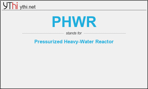 What does PHWR mean? What is the full form of PHWR?