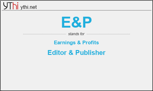 What does E&P mean? What is the full form of E&P?