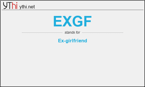 What does EXGF mean? What is the full form of EXGF?