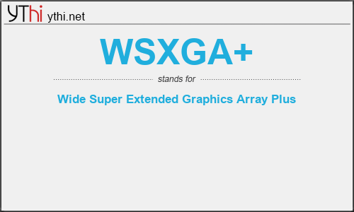 What does WSXGA+ mean? What is the full form of WSXGA+?