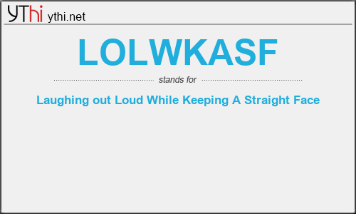 What does LOLWKASF mean? What is the full form of LOLWKASF?