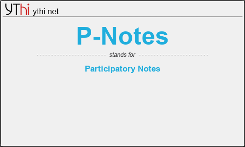 What does P-NOTES mean? What is the full form of P-NOTES?