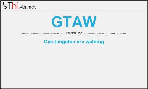 What does GTAW mean? What is the full form of GTAW?