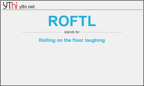 What does ROFTL mean? What is the full form of ROFTL?