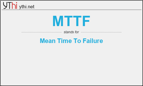 What does MTTF mean? What is the full form of MTTF?