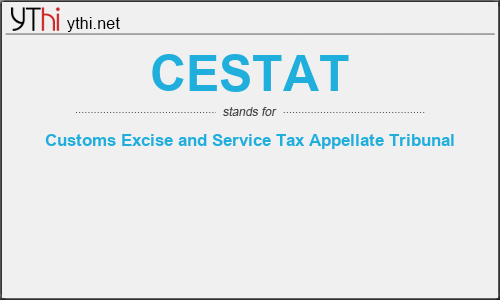 What does CESTAT mean? What is the full form of CESTAT?