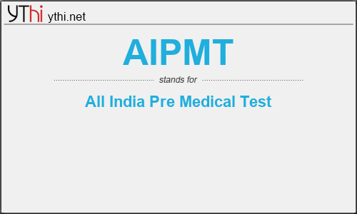 What does AIPMT mean? What is the full form of AIPMT?