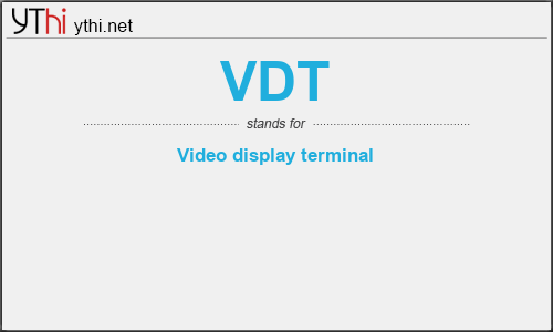 What does VDT mean? What is the full form of VDT?