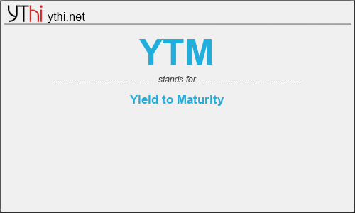 What does YTM mean? What is the full form of YTM?