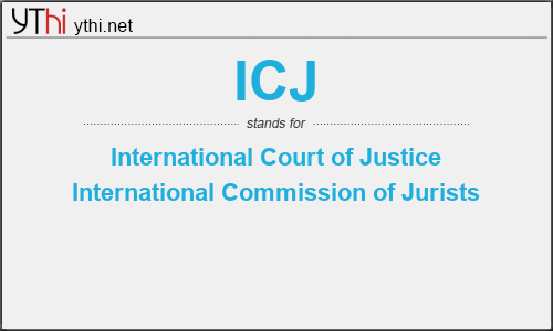 What does ICJ mean? What is the full form of ICJ?