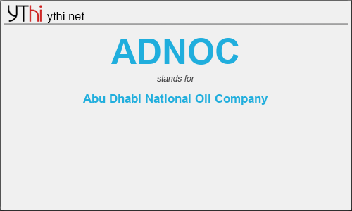 What does ADNOC mean? What is the full form of ADNOC?