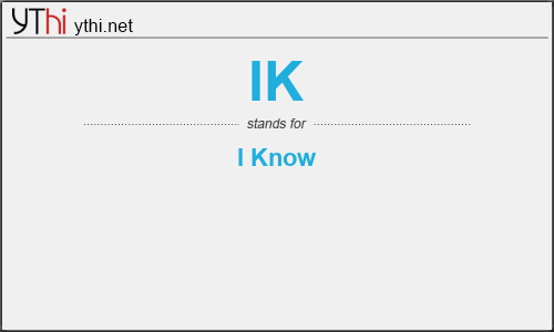 What does IK mean? What is the full form of IK?