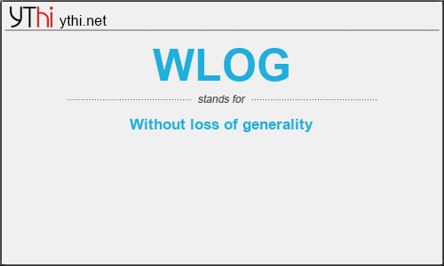 What does WLOG mean? What is the full form of WLOG?