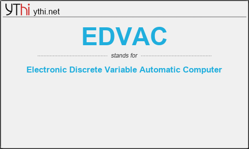 What does EDVAC mean? What is the full form of EDVAC?
