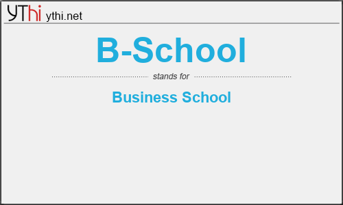 What does B-SCHOOL mean? What is the full form of B-SCHOOL?