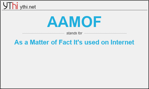 What does AAMOF mean? What is the full form of AAMOF?