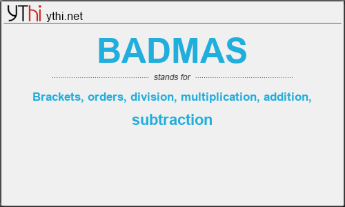 What does BADMAS mean? What is the full form of BADMAS?