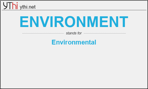 What does ENVIRONMENT mean? What is the full form of ENVIRONMENT?