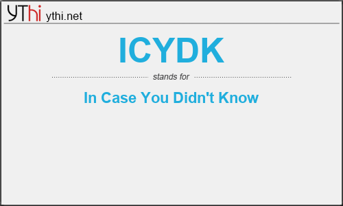 What does ICYDK mean? What is the full form of ICYDK?