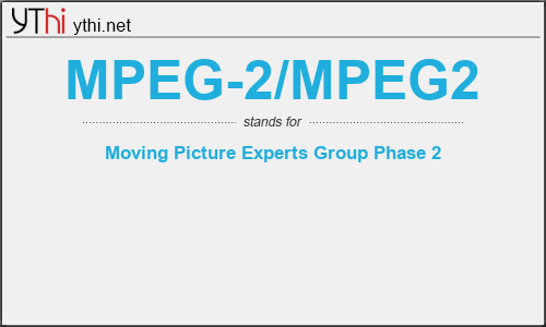 What does MPEG-2/MPEG2 mean? What is the full form of MPEG-2/MPEG2?