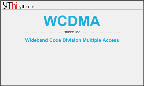What does WCDMA mean? What is the full form of WCDMA?