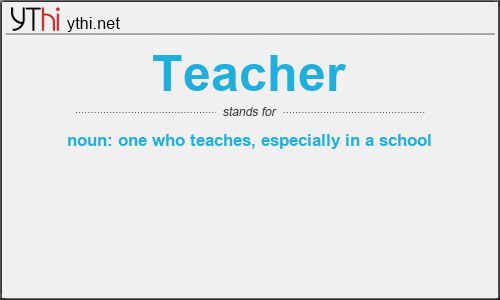 What does TEACHER mean? What is the full form of TEACHER?