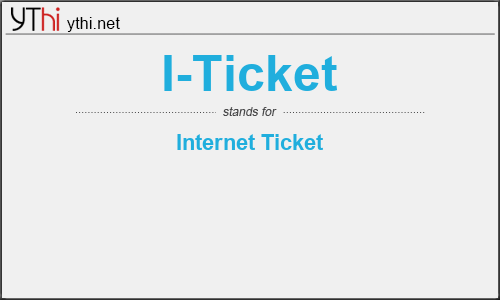 What does I-TICKET mean? What is the full form of I-TICKET?