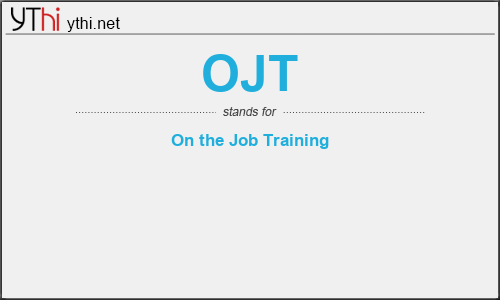 What does OJT mean? What is the full form of OJT?