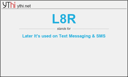 What does L8R mean? What is the full form of L8R?