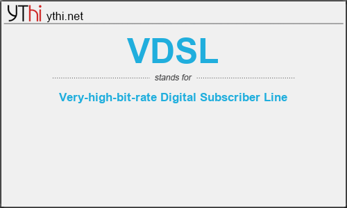 What does VDSL mean? What is the full form of VDSL?