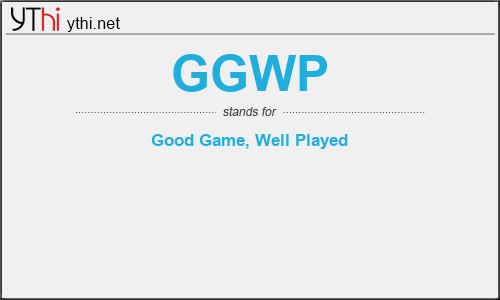 What does GGWP mean? What is the full form of GGWP? » English  Abbreviations&Acronyms » YThi