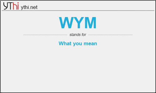 What does WYM mean? What is the full form of WYM?