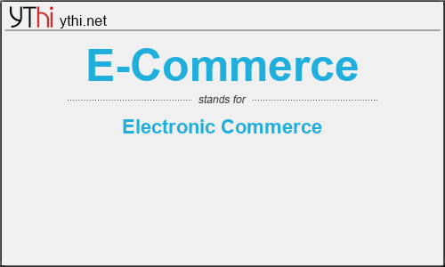 What does E-COMMERCE mean? What is the full form of E-COMMERCE?