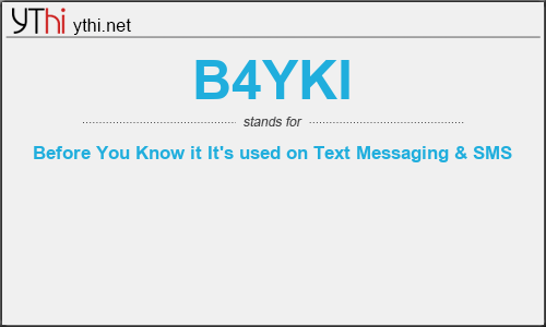 What does B4YKI mean? What is the full form of B4YKI?