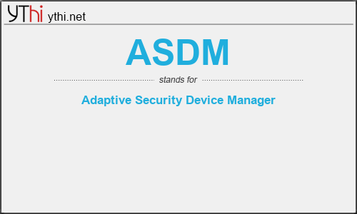 What does ASDM mean? What is the full form of ASDM?