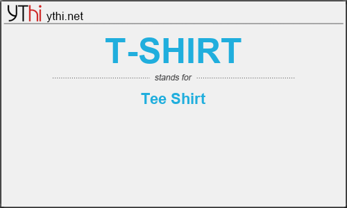 What does T-SHIRT mean? What is the full form of T-SHIRT?