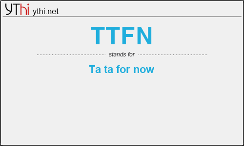 What does TTFN mean? What is the full form of TTFN?