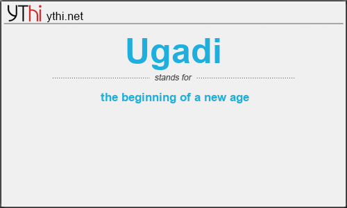What does UGADI mean? What is the full form of UGADI?