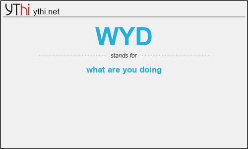 What does WYD mean? What is the full form of WYD?
