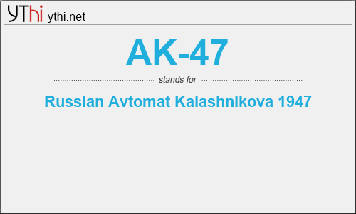 What does AK-47 mean? What is the full form of AK-47?