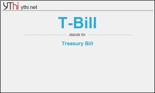 What does T-BILL mean? What is the full form of T-BILL?