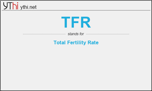 What does TFR mean? What is the full form of TFR?