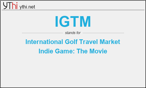 What does IGTM mean? What is the full form of IGTM?