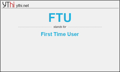 What does FTU mean? What is the full form of FTU?