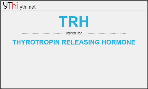 What does TRH mean? What is the full form of TRH?